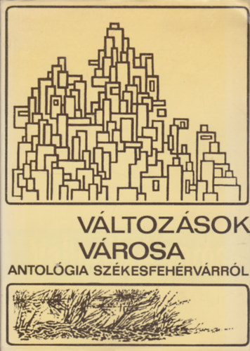 Mekis Jnos  (Szerk) - Vltozsok vrosa: Antolgia Szkesfehrvrrl