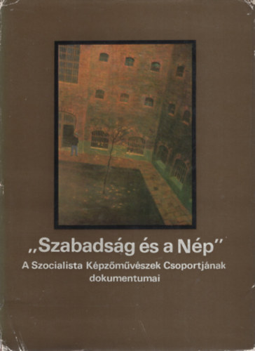 Aradi N�ra  (szerk.) - Szabads�g �s a N�p  - A Szocialista K�pz�m�v�szek Csoportj�nak dokumentumai