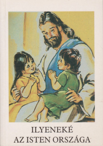 Bajtai Zsigmond - Ilyenek� az Isten orsz�ga Hittank�nyv az 1-2. oszt�lyai r�sz�re