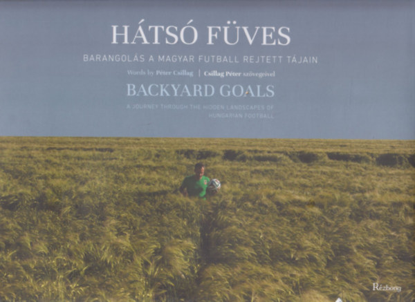 Csillag Pter - Hts fves - Backyard Goals (Barangols a magyar futball rejtett tjain) (magyar-angol)