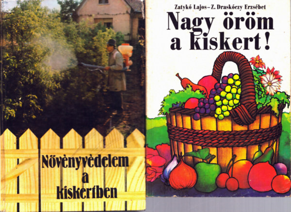 Zatyk� Lajos-Z. Drask�czy E. - 2 db Kert�sz k�nyv: Nagy �r�m a kiskert! + N�v�nyv�delem a kertben