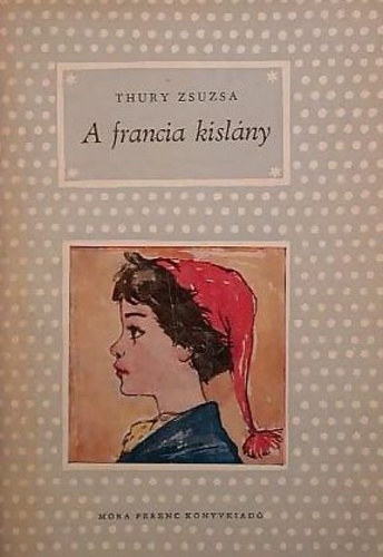 Thury Zsuzsa - A francia kislny (tdik kiads - Rogn gnes rajzaival)