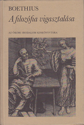 Boethius - A filozfia vigasztalsa (Az kori irodalom kisknyvtra)