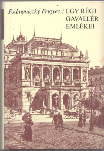 Podmaniczky Frigyes - Egy rgi gavallr emlkei
