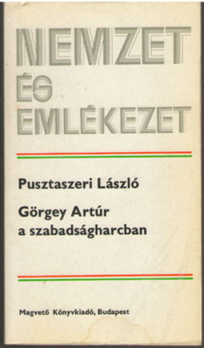 Pusztaszeri Lszl - Grgey Artr a szabadsgharcban