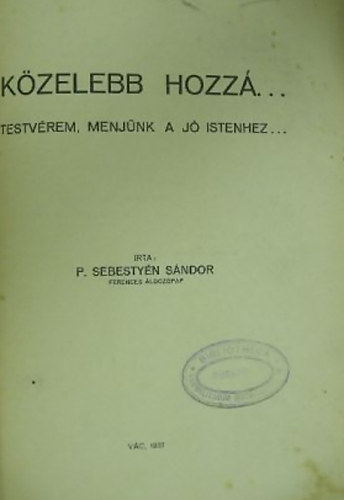 P. Sebestyn Sndor - Kzelebb Hozz...