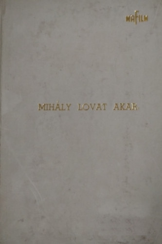 Bibó Lajos - Mihály lovat akar; Kenyér; Egyetlen asszony - Technikai forgatókönyv (1970 k.)