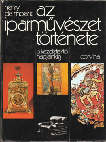 Fordtotta: Kovcs Vera, Benczdi Magda  Henry De Morant (ford.), Fzsy Anik (ford.), Havas Lujza (ford.) - Az iparmvszet trtnete - a kezdetektl napjainkig (A dsz s az ornamentika; Az skori Eurpa; zsia s cenia; A prekolumbinus mvszet; Dlkelet-zsia; Az iszlm mvszete; Az kori Kelet; Az etruszkok; Biznci, keresz