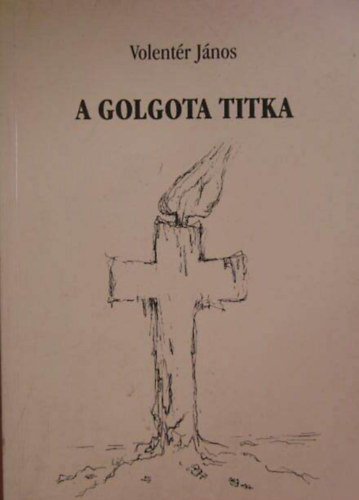 Volentr Jnos - A Golgota Titka