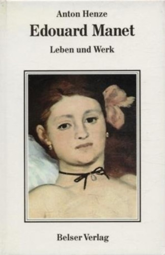 Anton Henze - Edouard Manet: Leben und werk