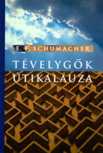 E.F. Schumacher - Tévelygők útikalauza