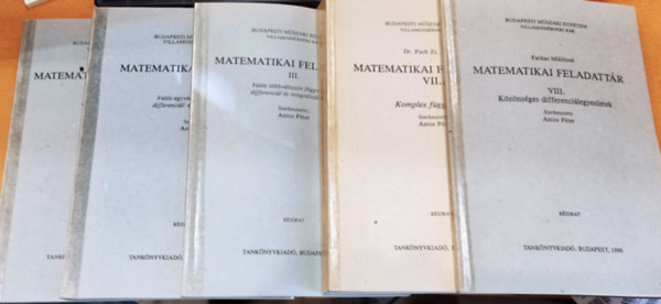 Dr. Pach Zs. Pln, Antos Pter Farkas Miklsn - 5db Matematika feladattr: I. Bevezet, sorozatok; II. Vals egyvltozs fggvnyek differencil- s integrlszmtsa; III. Vals tbbvltozs fggvnyek differencil s integrlszmtsa; VII. Komplex fggvnytan; VIII. K