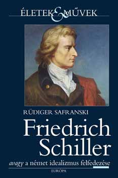 Rdiger Safranski - Friedrich Schiller avagy a nmet idealizmus felfedezse