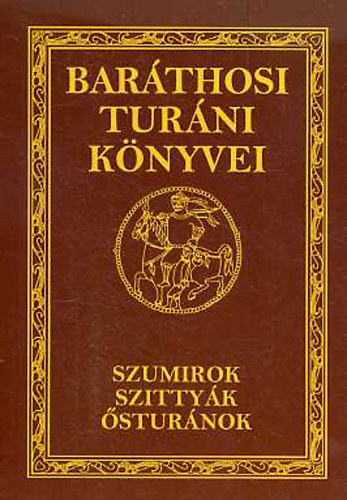 Baráthosi- Balogh Benedek - Szumirok, Szittyák, Ősturánok