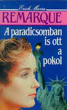 Erich Maria Remarque - A paradicsomban is ott a pokol