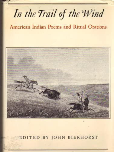 John Bierhorst - In the Trail of the Wind: American Indian Poems and Ritual Orations