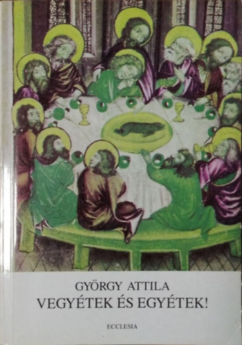 Gyrgy Attila - Vegytek s egytek!