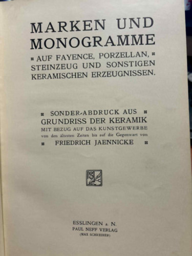 Friedrich Jaennicke - Marken und Monogramme auf Fayence, Porzellan, Steinzeug und sonstigen keramischen Erzeugnissen (Mrkk s Monogramok agyag, porceln kedny s egyb kermia termkekre)