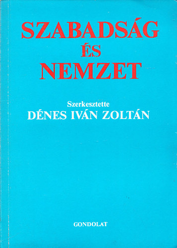 Dnes Ivn Zoltn  (szerk.) - Szabadsg s nemzet - Liberalizmus s nacionalizmus Kzp-s Kelet-Eurpban