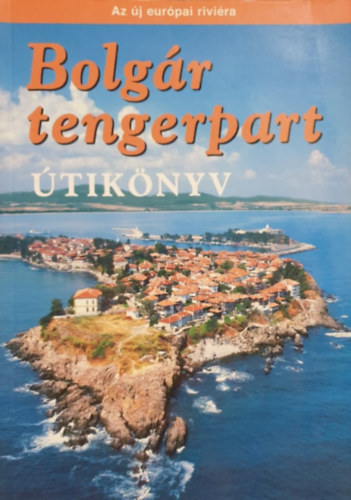 S�s Judit- Farkas Zolt�n - Bolg�r tengerpart �tik�nyv - Az �j eur�pai rivi�ra