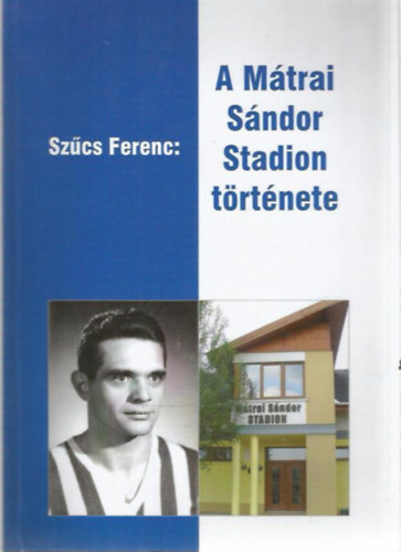 Szűcs Ferenc - A Mátrai Sándor Stadion története