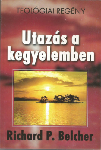 Richard P. Belcher - Utazs a kegyelemben