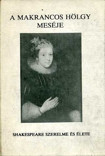 Dr. Vrhelyi Sndor - A makrancos hlgy mesje - Shakespeare szerelme s lete