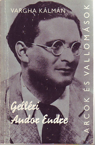 Vargha Kálmán - Gelléri Andor Endre (Arcok és Vallomások)