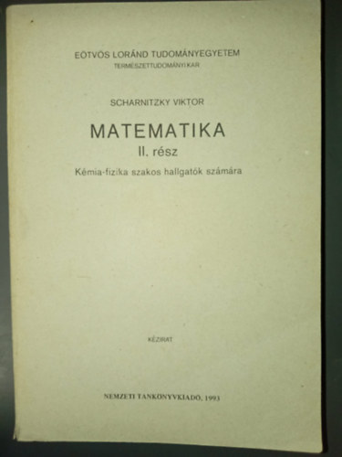Dr. Scharnitzky Viktor - Matematika II. r�sz - K�mia-fizika szakos hallgat�k sz�m�ra (E�tv�s L�r�nd Tudom�nyegyetem Term�szettudom�nyi Kar)