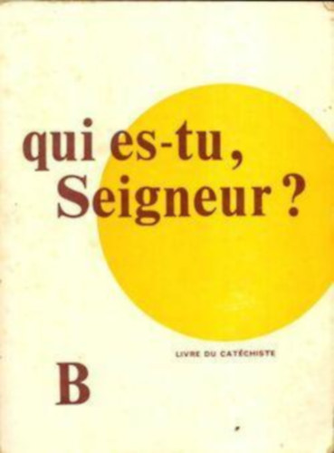 E. Berrar - Qui es-tu seigneur? Livre du catechiste. Srie B (ki vagy te uram? Katekta knyve. B sorozat)