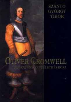Sznt Gyrgy Tibor - Oliver Cromwell - egy katonaszent lete s kora