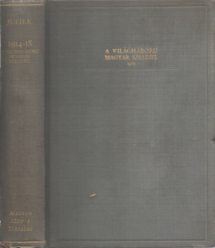 Julien Ferenc - 1914-1918: A vil�gh�bor� magyar szemmel (A Magyar Szemle K�nyvei VII.)