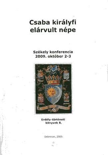 Tak�cs P�ter  (szerk.) - Csaba kir�lyfi el�rvult n�pe. Sz�kely konferencia 2009. okt. 2-3.