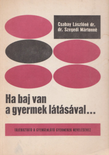 Csabay L�szl�n� dr.; Dr. Szegedi M�rtonn� - Ha baj van a gyermek l�t�s�val...