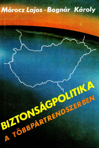 Dr. Bognr Kroly Mrocz Lajos - Biztonsgpolitika a tbbprtrendszerben