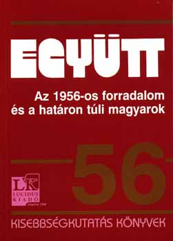 Szesztay �d�m  (szerk.) - Egy�tt - Az 1956-os forradalom �s a hat�ron t�li magyarok