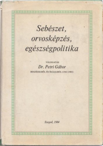 Dr. Petri G�bor - Seb�szet, orvosk�pz�s, eg�szs�gpolitika