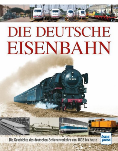 Carl Asmus - Die Deutsche Eisenbahn: Die Geschichte des deutschen Schienenverkehrs von 1835 bis heute
