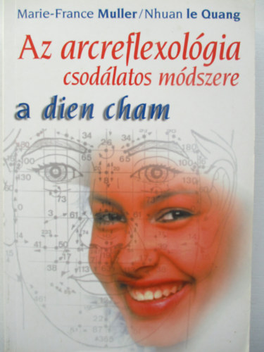 Marie-France; le Quang, Nhuan Muller - Az arcreflexolgia csodlatos mdszere - a dien cham