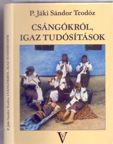 P. Jki Sndor Teodz - Csngkrl, igaz tudstsok (Msodik kiads - Dediklt)