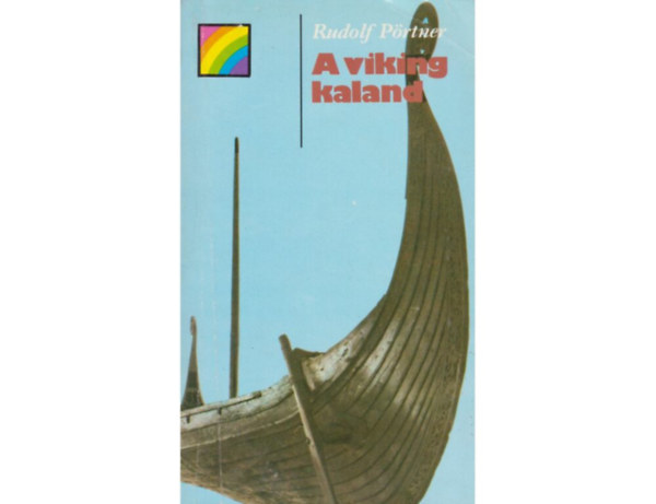 SZERZ Rudolf Prtner SZERKESZT Szuhay-Havas Ervin FORDT Plvlgyi Endre Bernth Istvn Borzsk Istvn - A viking kaland  (A viking trsadalom - Az let meghatroz elemei - Trtnelmi krkp)