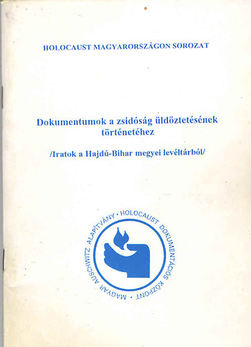 Sgvri gnes  (szerk.) - Dokumentumok a zsidsg ldztetsnek trtnethez (Iratok a Hajd-Bihar megyei levltrbl)