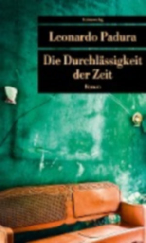 Leonardo Padura - Die Durchlssigkeit der Zeit