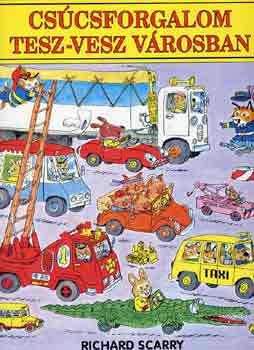 Richard Scarry - Cscsforgalom Tesz-Vesz Vrosban