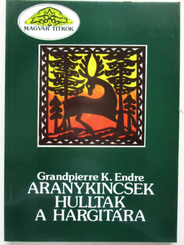 Grandpierre K. Endre - Aranykincsek hulltak a Hargitára