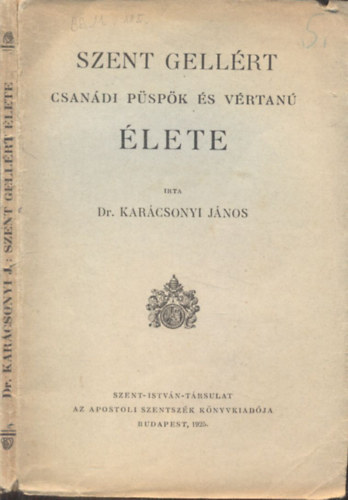 Dr. Karácsonyi János - Szent Gellért csanádi püspök és vértanú élete (I.kiadás)