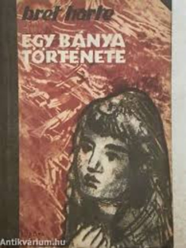 Bret Harte - Egy b�nya t�rt�nete