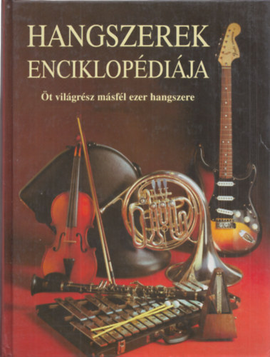 Ruth Midgley (szerk.) - Hangszerek enciklopédiája (Öt világrész másfél ezer hangszere)