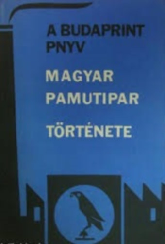 Bangha Jenő - A Budaprint PNYV - Magyar pamutipar története