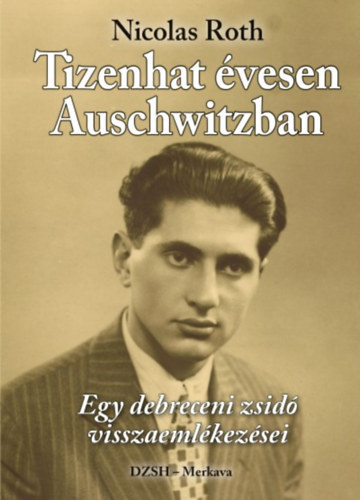 Nicolas Roth - Tizenhat évesen Auschwitzban